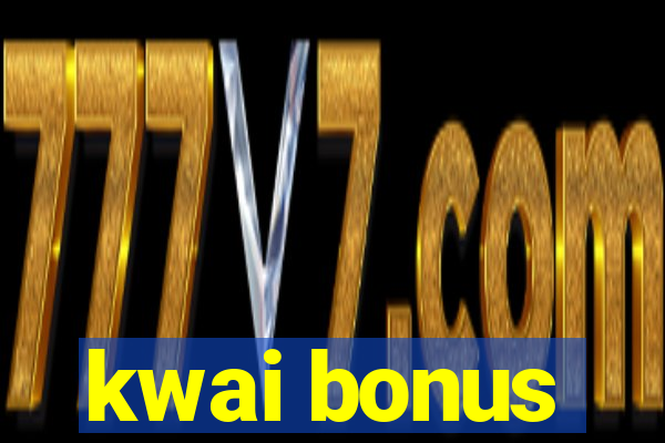 kwai bonus